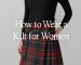How to Wear a Kilt for Women: A Comprehensive Fashion Guide