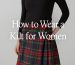 How to Wear a Kilt for Women: A Comprehensive Fashion Guide